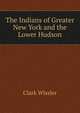 The Indians of Greater New York and the Lower Hudson, Wissler Clark 