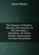 The Dragon of Wantley: His Rise, His Voracity, & His Downfall, a Romance / by Owen Wister; Illustrations by John Stewardson, Owen Wister 