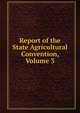 Report of the State Agricultural Convention, Volume 3, 