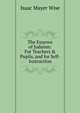 The Essence of Judaism: For Teachers & Pupils, and for Self-Instruction, Wise, Isaac Mayer, 1819-1900 