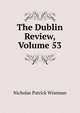 The Dublin Review, Volume 53, Nicholas Patrick Wiseman 