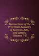 Transactions of the Wisconsin Academy of Sciences, Arts, and Letters, Volumes 7-8, 