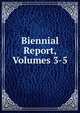 Biennial Report, Volumes 3-5, 