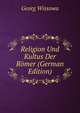 Religion Und Kultus Der R?mer (German Edition), Georg Wissowa 