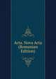 Acta. Nova Acta (Romanian Edition), 