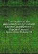 Transactions of the Wisconisn State Agricultural Society,: Together with . Report of Annual Convention, Volume 32, 