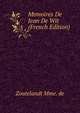 Memoires De Jean De Wit (French Edition), Zoutelandt Mme. de 