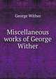 Miscellaneous works of George Wither, George Wither 