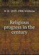 Religious progress in the century, W H. 1839-1908 Withrow 