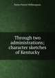 Through two administrations; character sketches of Kentucky, Pattie French Witherspoon 