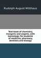 Text-book of chemistry, inorganic and organic, with toxicology; for students of medicine, pharmacy, dentistry and biology, Rudolph August Witthaus 
