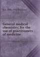 General medical chemistry; for the use of practitioners of medicine, R A. 1846-1915 Witthaus 