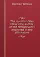 The question Was Moses the author of the Pentateuch?: answered in the affirmative, Herman Witsius 