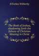 The Book of Joshua, shadowing forth the fulness of Christian blessing in Christ, H Forbes Witherby 