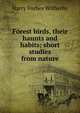 Forest birds, their haunts and habits; short studies from nature, Harry Forbes Witherby 