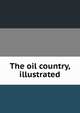 The oil country, illustrated, 