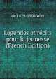 Legendes et recits pour la jeunesse (French Edition), de 1829-1908 Witt 