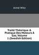 Trait? Th?orique & Pratique Des Moteurs ? Gaz, Volume 1 (Swedish Edition), Aime Witz 