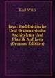 Java: Buddhistische Und Brahmanische Architektur Und Plastik Auf Java (German Edition), Karl With 