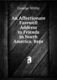 An Affectionate Farewell Address to Friends in North America. Repr, George Withy 