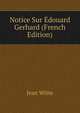 Notice Sur Edouard Gerhard (French Edition), Jean Witte 