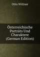Osterreichische Portrats Und Charaktere (German Edition), Otto Wittner 