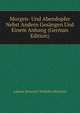 Morgen- Und Abendopfer Nebst Andern Gesangen Und Einem Anhang (German Edition), Johann Heinrich Wilhelm Witschel 