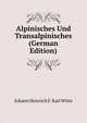 Alpinisches Und Transalpinisches (German Edition), Johann Heinrich F. Karl Witte 