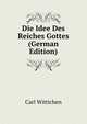 Die Idee Des Reiches Gottes (German Edition), Carl Wittichen 