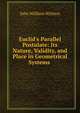 Euclid's Parallel Postulate: Its Nature, Validity, and Place in Geometrical Systems ., John William Withers 
