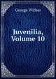 Juvenilia, Volume 10, George Wither 