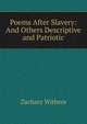 Poems After Slavery: And Others Descriptive and Patriotic, Zachary Withers 