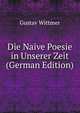 Die Naive Poesie in Unserer Zeit (German Edition), Gustav Wittmer 