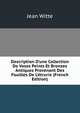 Description D'une Collection De Vases Peints Et Bronzes Antiques Provenant Des Fouilles De L'?trurie (French Edition), Jean Witte 