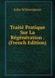 Traite Pratique Sur La Regeneration . (French Edition), John Witherspoon 