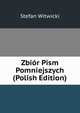 Zbior Pism Pomniejszych (Polish Edition), Stefan Witwicki 
