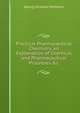 Practical Pharmaceutical Chemistry. an Explanation of Chemical and Pharmaceutical Processes &c, Georg Christian Wittstein 