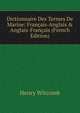 Dictionnaire Des Termes De Marine. Franais-Anglais & Anglais-Franais. Volume 1 Franais-Anglais, Henry Witcomb 