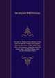 Travels in Turkey, Asia-Minor, Syria, and Across the Desert Into Egypt: During the Years 1799, 1800, and 1801, in Company with the Turkish Army, and . On the Plague, and On the Diseases Preva, William Wittman 