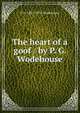 The heart of a goof / by P. G. Wodehouse, P G. 1881-1975 Wodehouse 