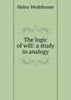The logic of will: a study in analogy, Helen Wodehouse 
