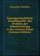 Kunstgeschichtliche Grundbegriffe: das Problem der Stilentwicklung in der neueren Kunst (German Edition), Heinrich Wolfflin 