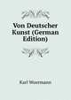 Von Deutscher Kunst (German Edition), Karl Woermann 