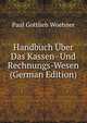 Handbuch Uber Das Kassen- Und Rechnungs-Wesen (German Edition), Paul Gottlieb Woehner 