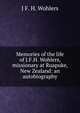 Memories of the life of J.F.H. Wohlers, missionary at Ruapuke, New Zealand: an autobiography, J F. H. Wohlers 