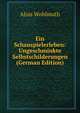 Ein Schauspielerleben: Ungeschminkte Selbstschilderungen (German Edition), Alois Wohlmuth 