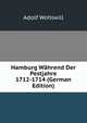 Hamburg Wahrend Der Pestjahre 1712-1714 (German Edition), Adolf Wohlwill 