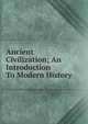 Ancient Civilization; An Introduction To Modern History, 