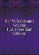 Der Vulkanismus Volume 1 pt.1 (German Edition), 