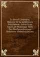 Le Br?sil Litt?raire: Histoire De La Litt?rature Br?silienne; Suivie D'un Choix De Morceaux Tir?s Des Meilleurs Auteurs Br?siliens (French Edition), 